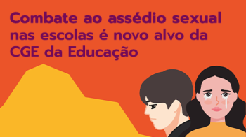 Combate ao assédio sexual nas escolas é novo alvo da CGE da Educação