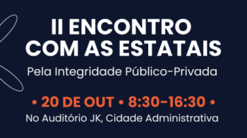 Inscrições abertas para o II Encontro com as Estatais: Pela Integridade Público-Privada